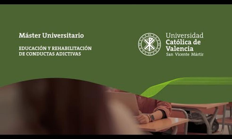 UCV | Máster Universitario en Educación y Rehabilitación en Conductas Adictivas