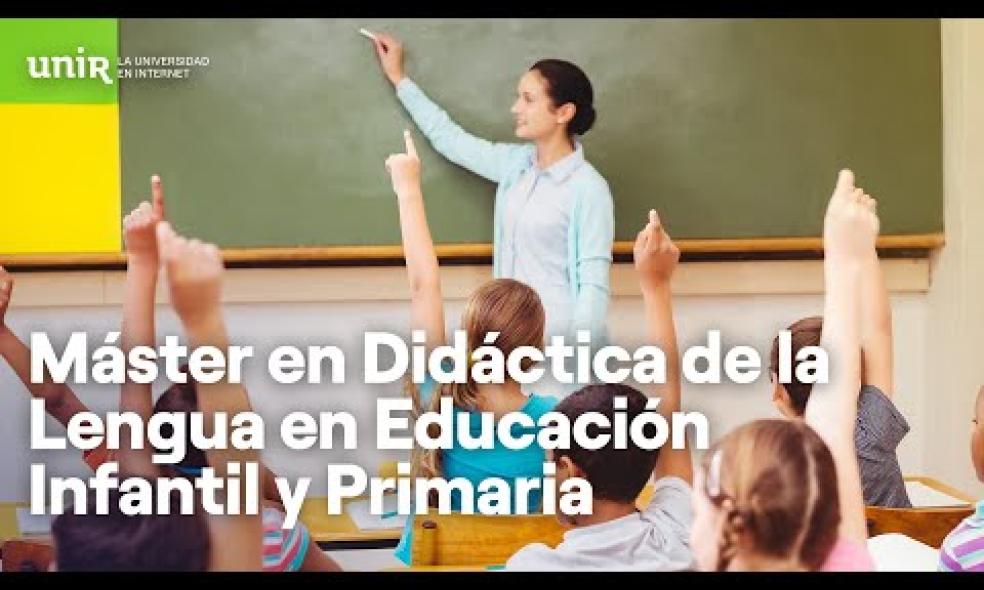 Máster en Didáctica de la Lengua en Educación Infantil y Primaria | #UNIReducación