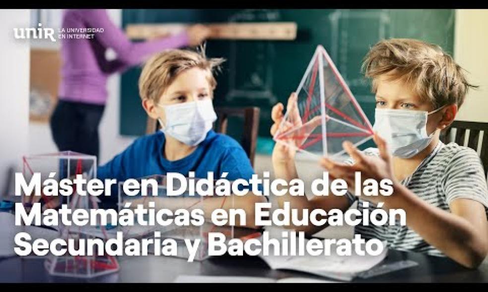 Máster en Didáctica de las Matemáticas en Educación Secundaria y Bachillerato | #UNIReducación