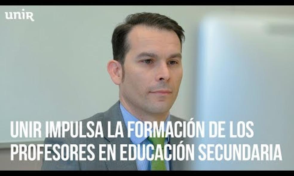 UNIR impulsa la formación del profesorado de Educación Secundaria | #UNIRsecundaria