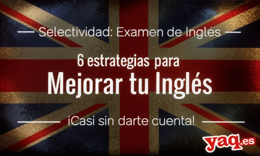 Selectividad Inglés: 6 consejos para mejorar tu inglés