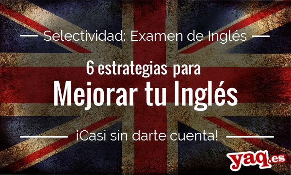 Selectividad Inglés: 6 consejos para mejorar tu inglés
